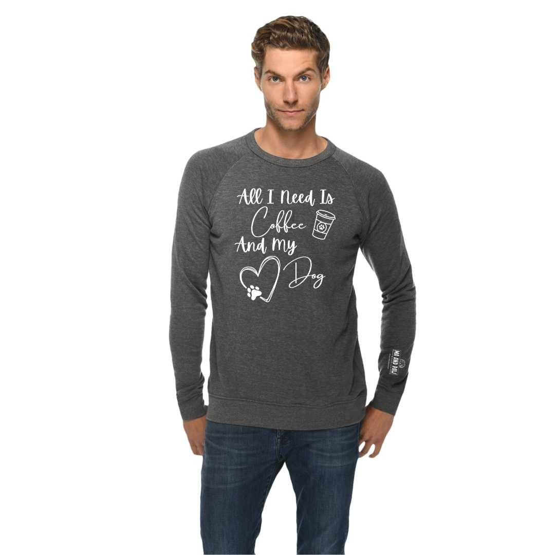 All I Need is Coffee and my Dog Crewneck