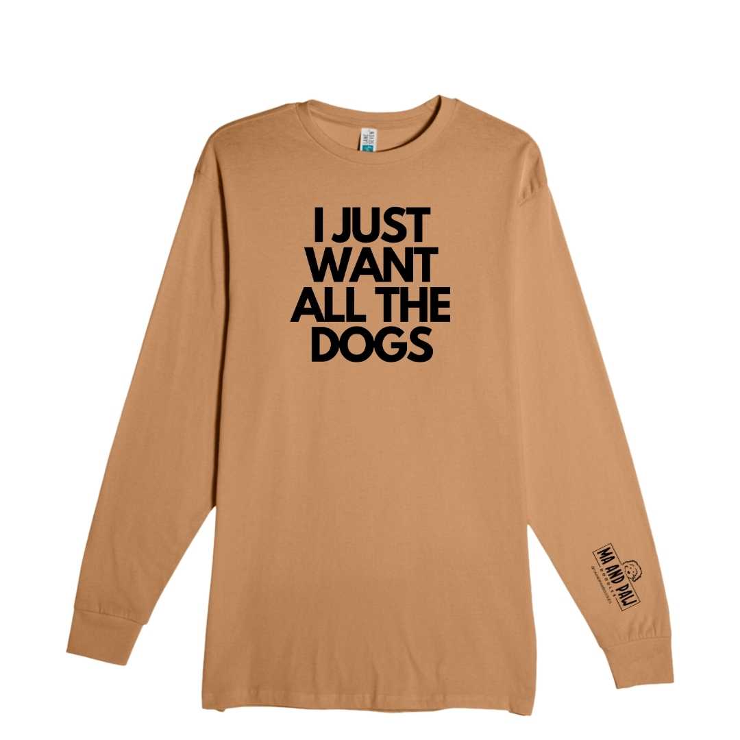 I Just Want All The Dogs Long Sleeve