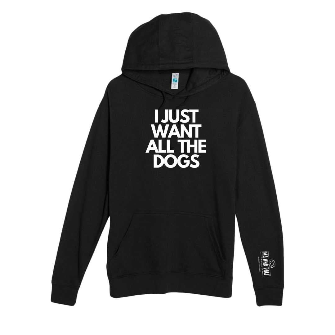 I Just Want All The Dogs French Terry Hoodie