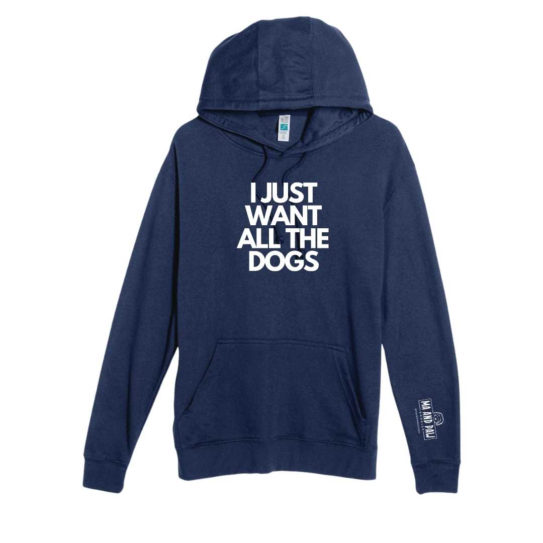I Just Want All The Dogs French Terry Hoodie